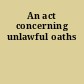 An act concerning unlawful oaths