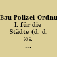 Bau-Polizei-Ordnung I. für die Städte (d. d. 26. Januar 1872), II. für das platte Land (d. d. 15. März 1872) des Regierungs-Bezirks Potsdam