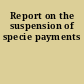 Report on the suspension of specie payments