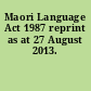 Maori Language Act 1987 reprint as at 27 August 2013.