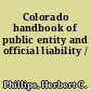 Colorado handbook of public entity and official liability /